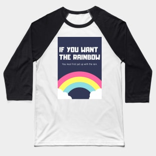 If You Want the Rainbow.... Baseball T-Shirt